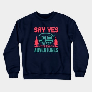say yes to new adventures Crewneck Sweatshirt